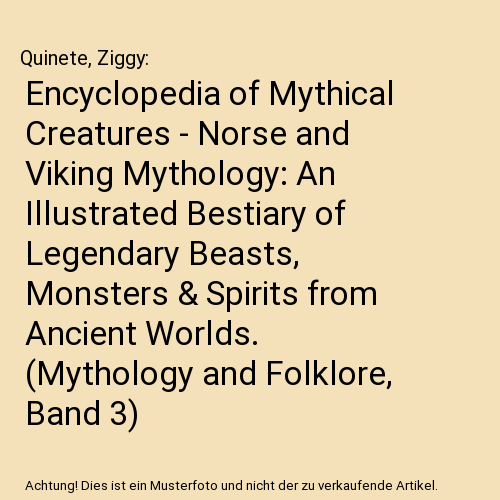 Encyclopedia of Mythical Creatures - Norse and Viking Mythology: An Illustrated Bestiary of Legendary Beasts, Monsters & Spirits from Ancient Worlds. (Mythology and Folklore, Band 3)