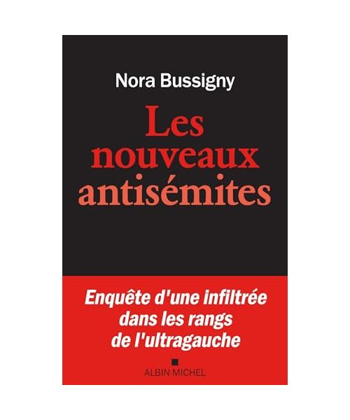 Les Nouveaux Antisémites: Enquête d'une infiltrée dans les rangs de l'ultragauche