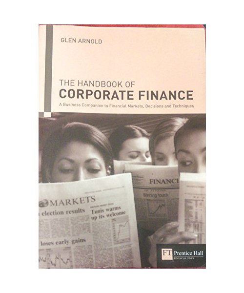 Handbook of Corporate Finance: A Business Companion to Financial Markets, Decisions & Techniques