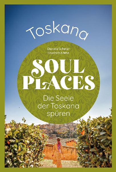 Soul Places Toskana - Die Seele der Toskana spüren