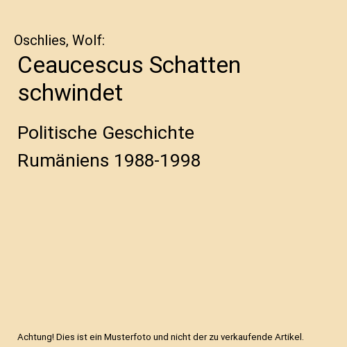 Ceaucescus Schatten schwindet: Politische Geschichte Rumäniens 1988-1998