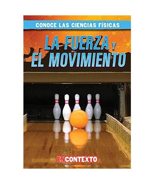 La fuerza y el movimiento/ Forces and Motion (Conoce Las Ciencias Físicas/ a Look at Physical Science)