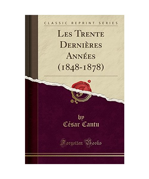 Les Trente Dernières Années (1848-1878) (Classic Reprint)