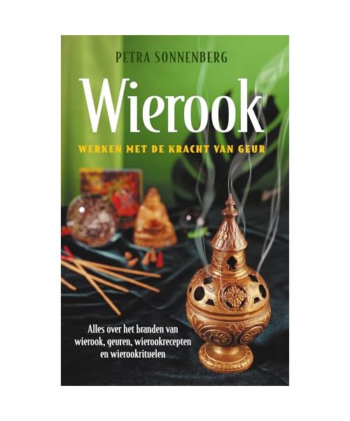 Wierook: werken met de kracht van geur : alles over het branden van wierook, geuren, wierookrecepten en wierookrituelen