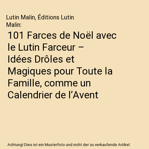 101 Farces de Noël avec le Lutin Farceur – Idées Drôles et Magiques pour Toute la Famille, comme un Calendrier de l’Avent