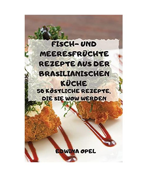 FISCH-UND MEERESFRÜCHTE REZEPTE AUS DER BRASILIANISCHEN KÜCHE