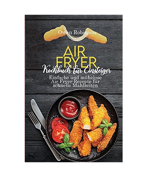 Air Fryer Kochbuch für Einsteiger