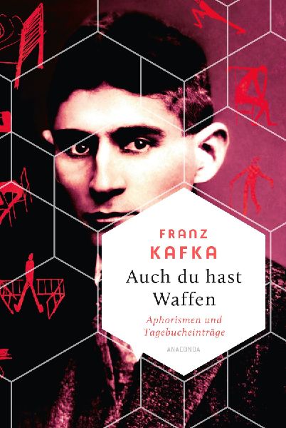 Auch Du hast Waffen. Aphorismen und Tagebucheinträge