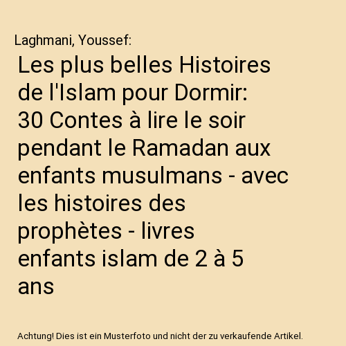 Les plus belles Histoires de l'Islam pour Dormir: 30 Contes à lire le soir pendant le Ramadan aux enfants musulmans - avec les histoires des prophètes - livres enfants islam de 2 à 5 ans