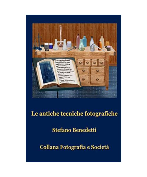 Le antiche tecniche fotografiche (Fotografia e Società, Band 3)