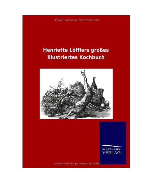 Henriette Löfflers großes Illustriertes Kochbuch