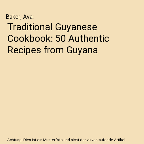 Traditional Guyanese Cookbook: 50 Authentic Recipes from Guyana