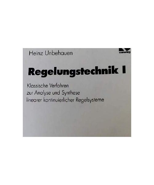 Regelungstechnik: Klassische Verfahren zur Analyse und Synthese linearer kontinuierlicher Regelsysteme