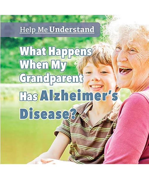 What Happens When My Grandparent Has Alzheimer's Disease? (Help Me Understand)