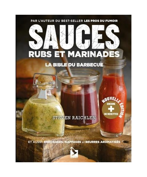 Sauces, rubs et marinades: La bible du barbecue