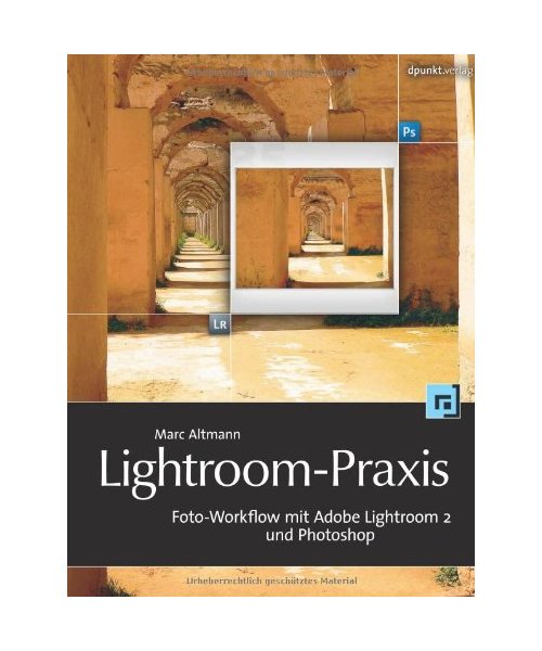 Lightroom-Praxis: Foto-Workflow mit Adobe Lightroom 2 und Photoshop