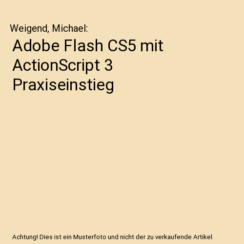 Adobe Flash CS5 mit ActionScript 3 Praxiseinstieg