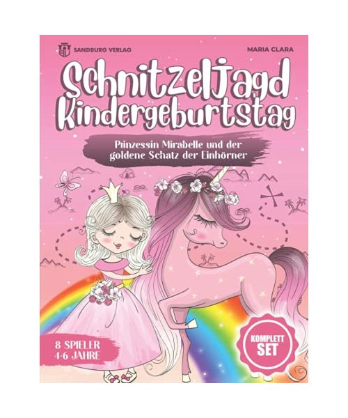 Schnitzeljagd Kindergeburtstag: Prinzessin Mirabelle und der goldene Schatz der Einhörner - Für Kinder zwischen 4-6 Jahre