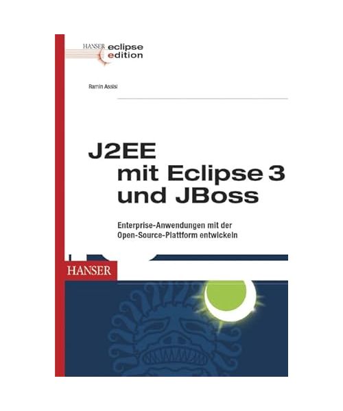 J2EE mit Eclipse 3 und JBoss: Enterprise-Anwendungen mit der Open-Source-Plattform entwickeln