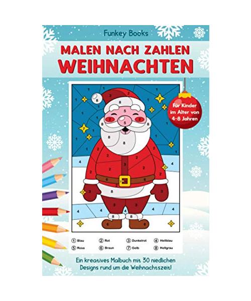 Malen nach Zahlen Weihnachten für Kinder im Alter von 4 bis 8 Jahren: Ein kreatives Malbuch mit 30 niedlichen Designs rund um die Weihnachtszeit