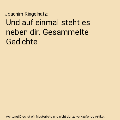 Und auf einmal steht es neben dir. Gesammelte Gedichte
