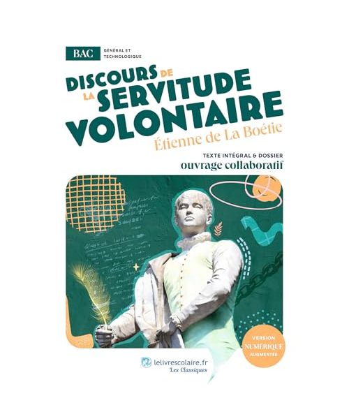 Discours de la servitude volontaire: uvre au programme du BAC - Texte intégral et dossier pédagogique collaboratif