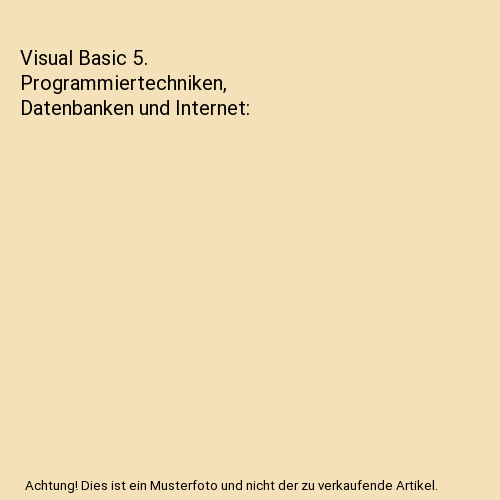 Visual Basic 5. Programmiertechniken, Datenbanken und Internet