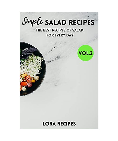 Simple Salad Recipes: The Best Recipes Of Salad For Every Day - VOL.2