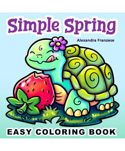 Simple Spring Coloring Book: Easter and Springtime Images, Bold and Easy Designs, Perfect for Kids or Adults to Enjoy
