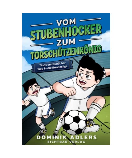 Vom Stubenhocker zum Torschützenkönig: Tinos erstaunlicher Weg in die Bundesliga (Fußball-Buch für Kinder ab 8 Jahren)