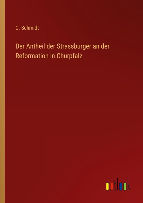 Der Antheil der Strassburger an der Reformation in Churpfalz