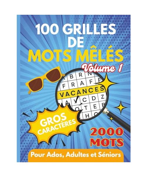 Mots Mêlés: 2000 Mots, 100 Grilles, Gros Caractères, pour Ados Adultes Séniors, Vol.1: 10 Thèmes variés