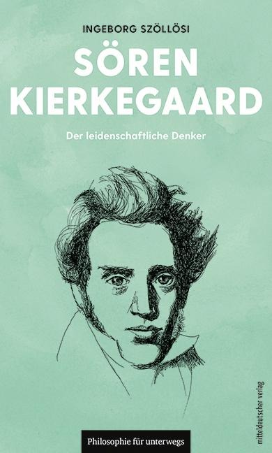 Sören Kierkegaard: Der leidenschaftliche Denker (Philosophie für unterwegs)