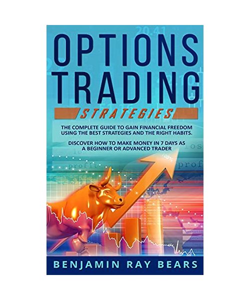 Options Trading Strategies: The Complete Guide to Gain Financial Freedom Using the Best Strategies and the Right Habits. Discover How to Make Mone