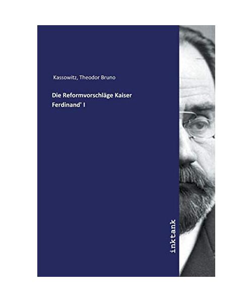 Die Reformvorschläge Kaiser Ferdinand' I