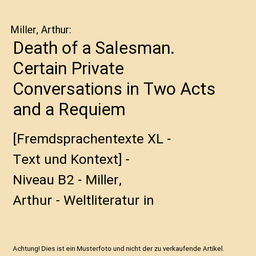 Death of a Salesman. Certain Private Conversations in Two Acts and a Requiem