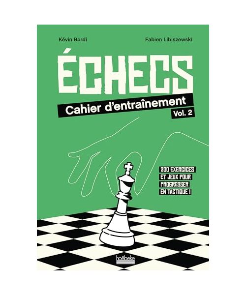 Échecs : cahier d'entraînement: 320 exercices et jeux pour progresser en tactique ! (2)