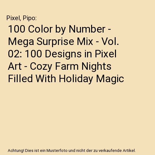 100 Color by Number - Mega Surprise Mix - Vol. 02: 100 Designs in Pixel Art - Cozy Farm Nights Filled With Holiday Magic