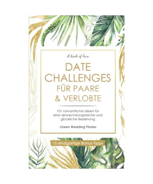 Date Challenges für Paare & Verlobte: 101 romantische Ideen für eine abwechslungsreiche und glückliche Beziehung