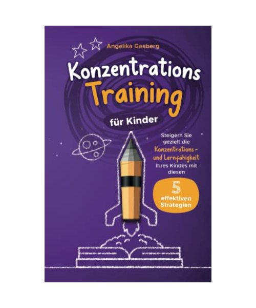 Konzentrationstraining für Kinder: Steigern Sie gezielt die Konzentrations- und Lernfähigkeit Ihres Kindes mit diesen 5 effektiven Strategien!