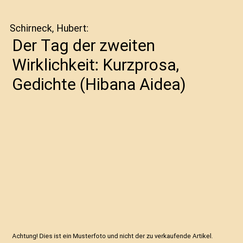 Der Tag der zweiten Wirklichkeit: Kurzprosa, Gedichte (Hibana Aidea)