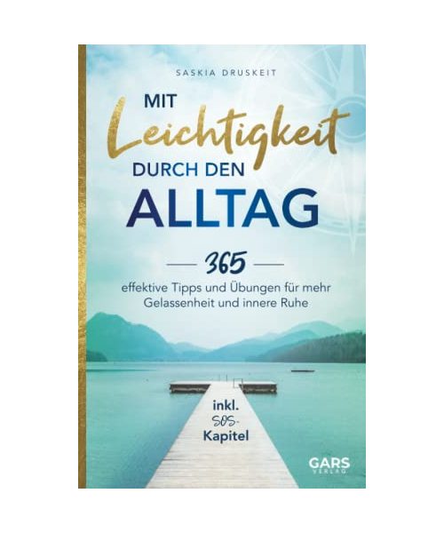 Mit Leichtigkeit durch den Alltag: 365 effektive Tipps und Übungen für mehr Gelassenheit und innere Ruhe inkl. SOS-Kapitel