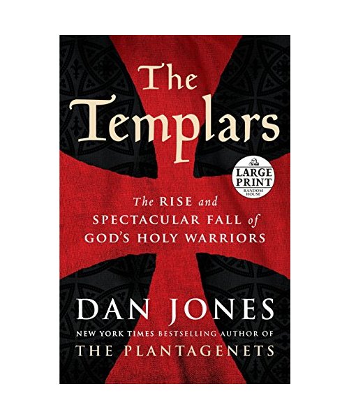 The Templars: The Rise and Spectacular Fall of God's Holy Warriors