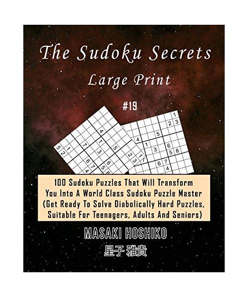 The Sudoku Secrets - Large Print #19: 100 Sudoku Puzzles That Will Transform You Into A World Class Sudoku Puzzle Master (Get Ready To Solve Diabolica