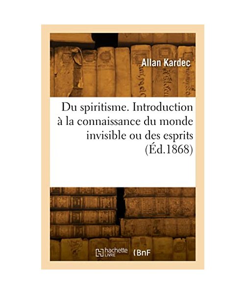 Du spiritisme. Introduction à la connaissance du monde invisible ou des esprits
