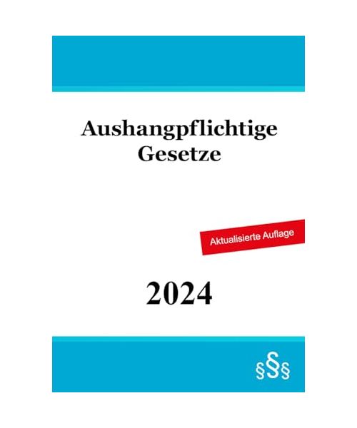 Aushangpflichtige Gesetze: AGG - ArbGG - ArbSchG - ASiG - ArbStättV - BEEG - BetrVG - BGB [Auszug] - JArbSchG - KSchG - MuSchG - TVG und andere Gesetze