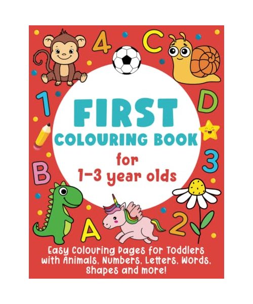 First Colouring Book For 1-3 Year Olds : Easy Colouring Pages for Toddlers with Animals, Numbers, Letters, Shapes and more!: (Gift Idea for Boys & Girls)