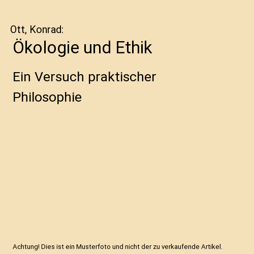 Ökologie und Ethik: Ein Versuch praktischer Philosophie