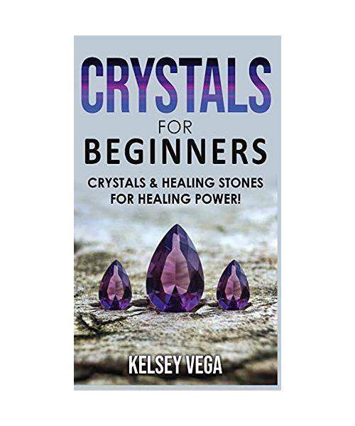 Crystals for Beginners: The Healing Power of Healing Stones and Crystals! How to Enhance Your Chakras-Spiritual Balance-Human Energy Field wit