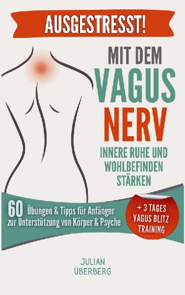 AUSGESTRESST! Mit dem Vagusnerv innere Ruhe und Wohlbefinden stärken